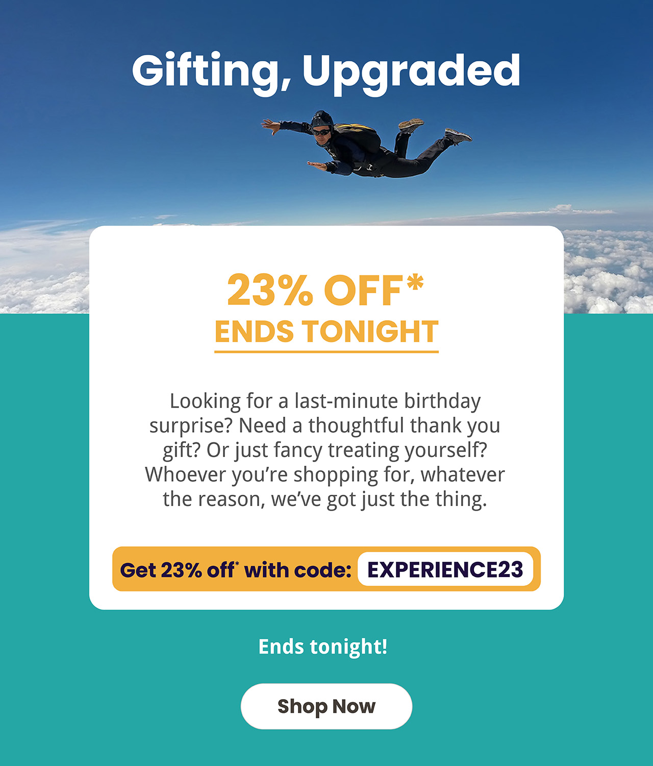 Gifting, Upgraded. 23% off* ends tonight