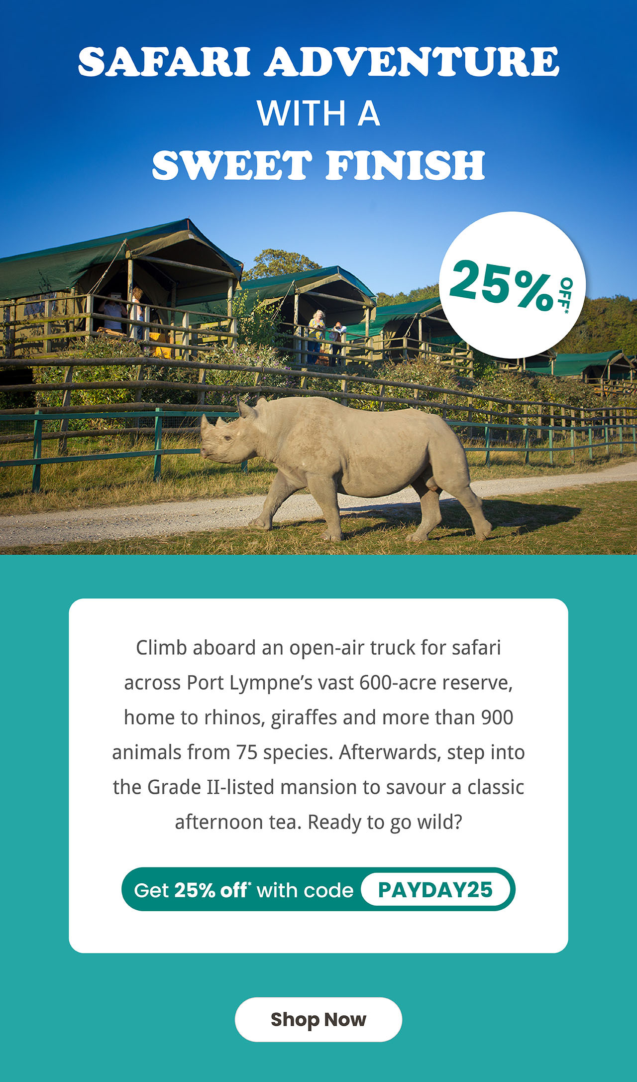 Safari adventure with a sweet finish. 25% off*