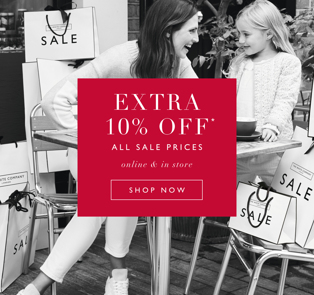 EXTRA 10% OFF ALL SALE PRICES - online & in store - SHOP NOW