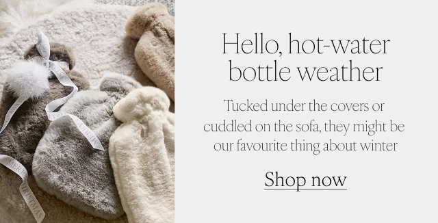 Hello, hot-water bottle weather Shop Now