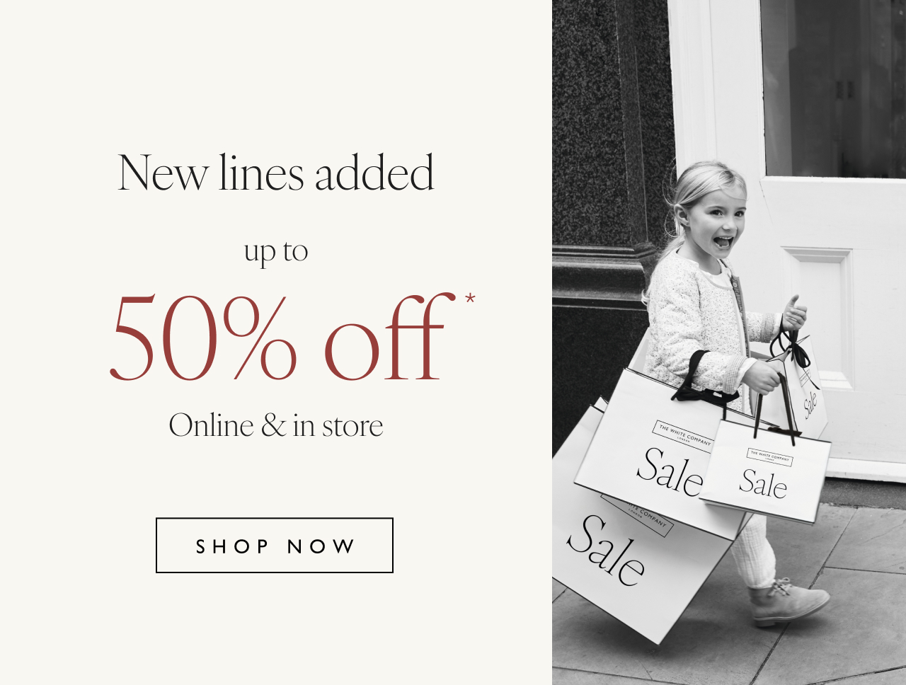 New lines added up to 50% off* | Online & store | Shop now