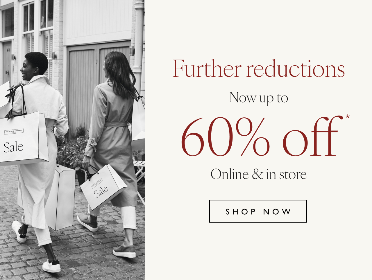 Further reductions | Now up to 60% off* | Online & in store | Shop now