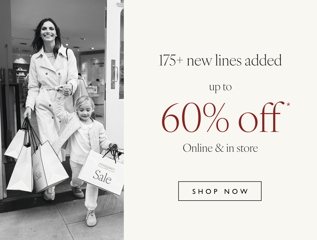 175+ new lines added up to 60% off* | Online & in store | Shop now