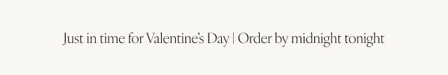 Just in time for Valentine’s Day | Order by midnight tonight