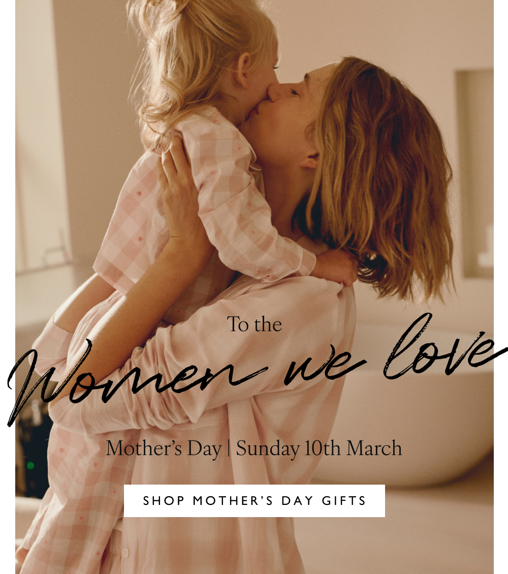 Women we love Mother’s Day | Sunday 10th March Shop mother’s day gifts