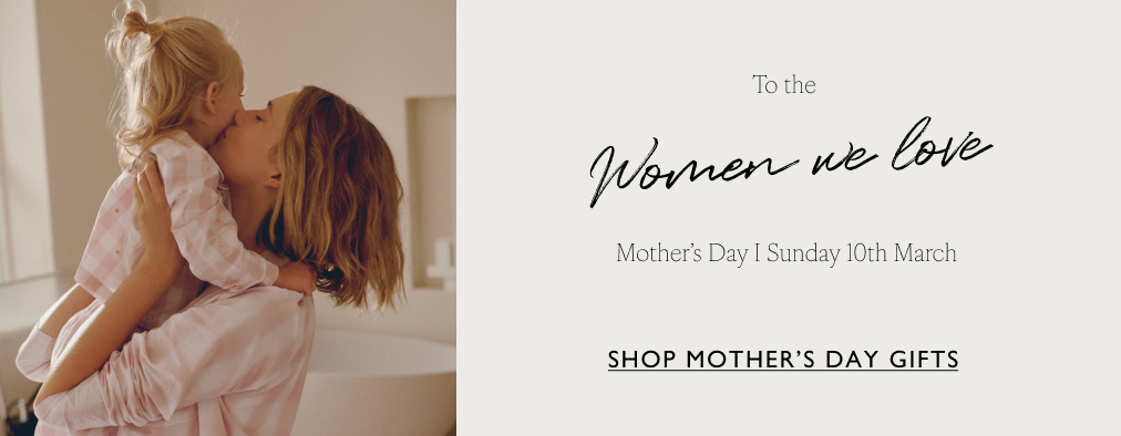 Women we love Mother’s Day - Shop mother’s day gifts