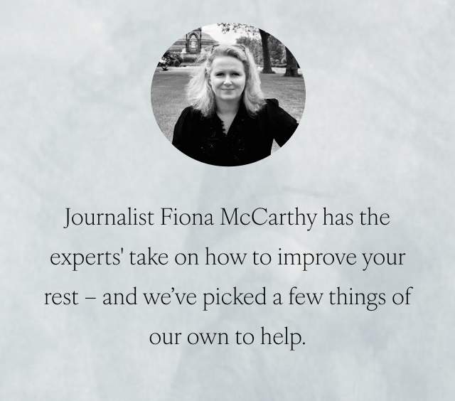 Journalist Fiona McCarthy has the experts' take on how to improve your rest...