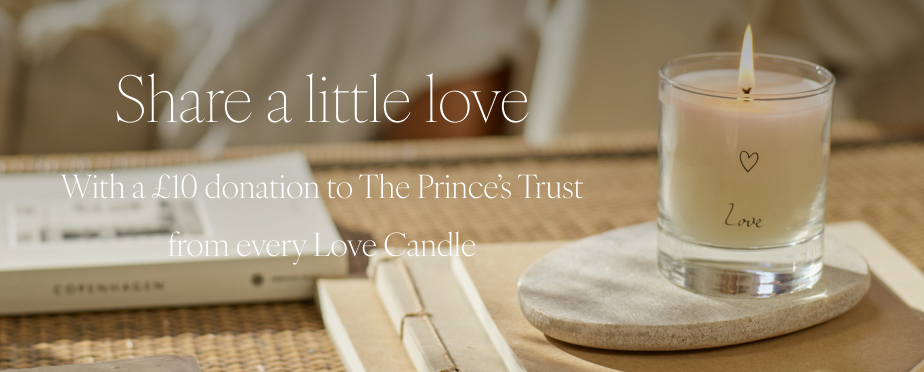 Share a little love | With a £10 donation to The Prince’s Trust from every Love Candle | Shop love candle