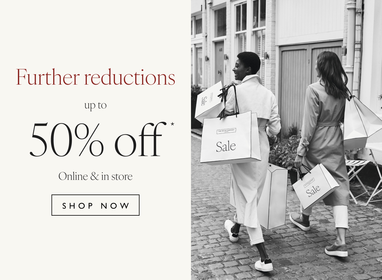 Further reductions Up to 50% off Online & in store - Shop now