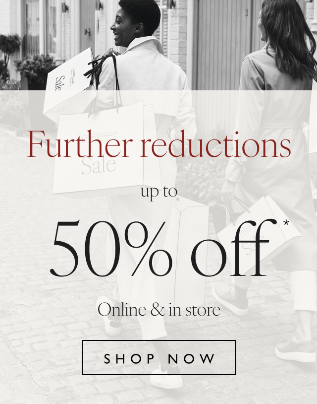 Further reductions Up to 50% off Online & in store - Shop now