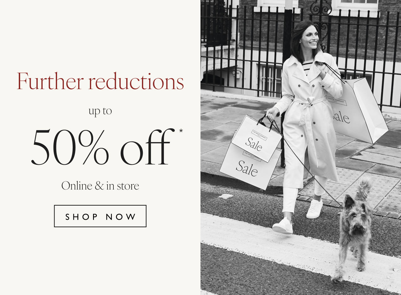 Further reductions up to 50% off* | Online & in store | Shop now