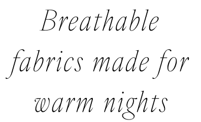 Breathable fabrics made for warm nights