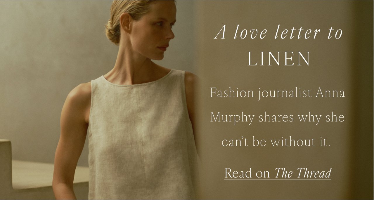 A love letter to linen - Read on The Thread