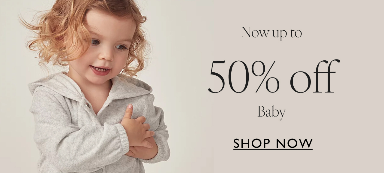 Now up to 50% off Baby - Shop now